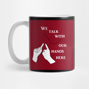 We Talk with our Hands Here Mug